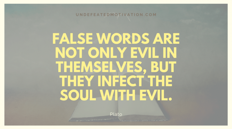 false-words-are-not-only-evil-in-themselves-but-they-infect-the-soul