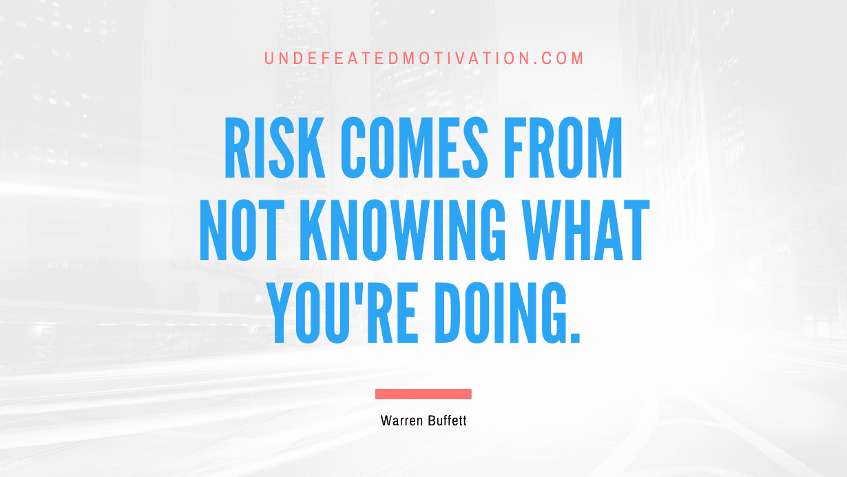  Risk Comes From Not Knowing What You re Doing Warren Buffett 