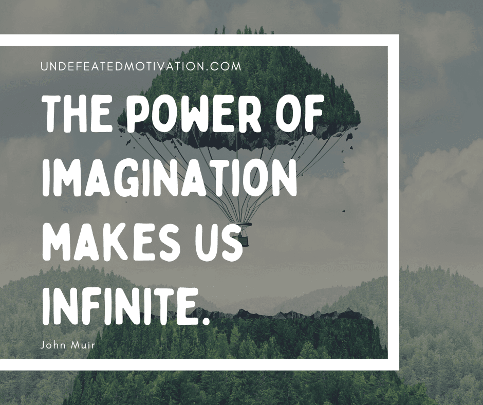 undefeated motivation post The power of imagination makes us infinite. John Muir