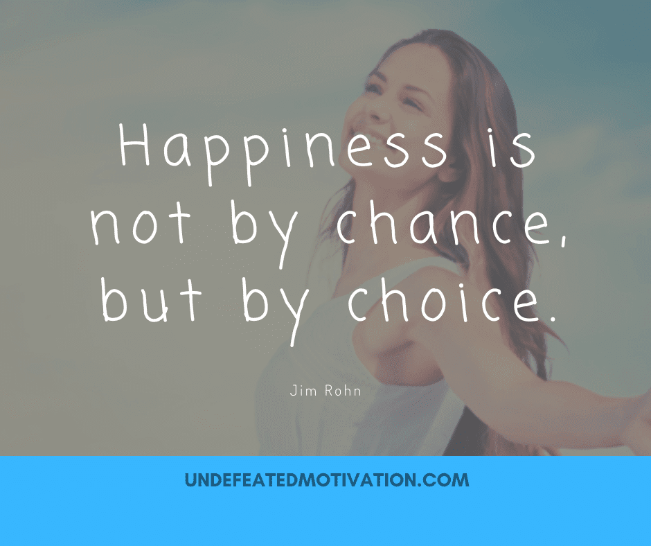 undefeated motivation post Happiness is not by chance but by choice. Jim Rohn