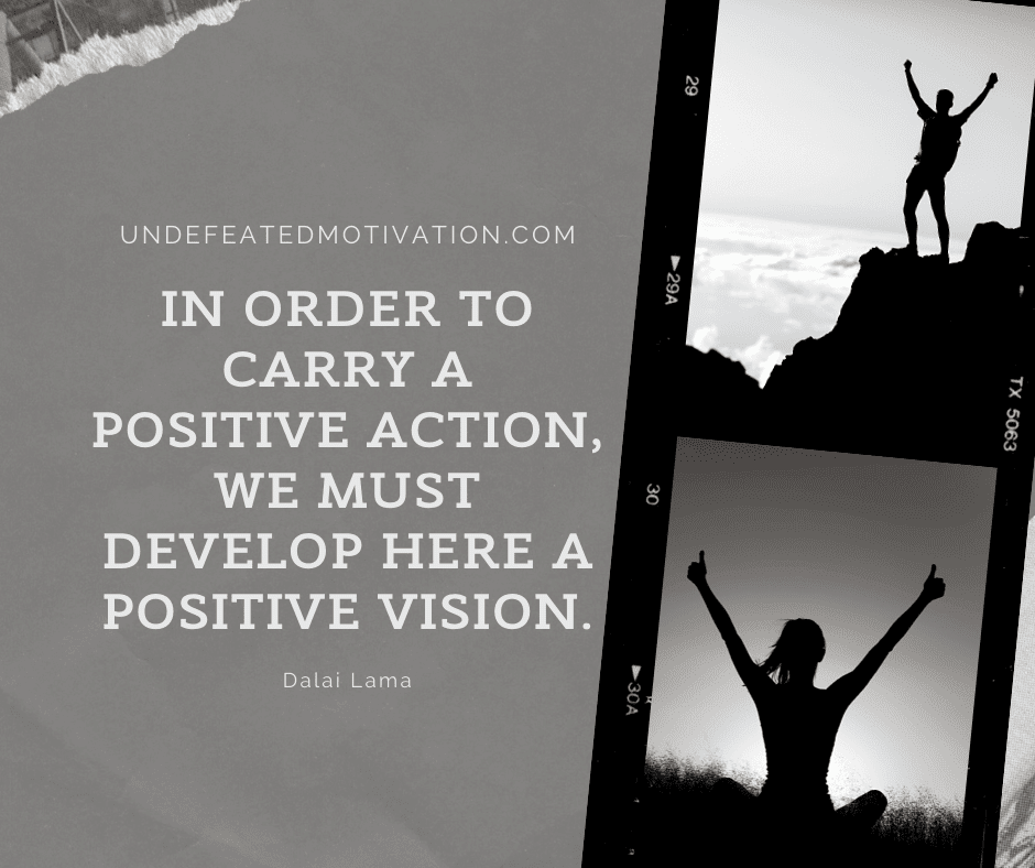undefeated motivation post In order to carry a positive action we must develop here a positive vision. Dalai Lama