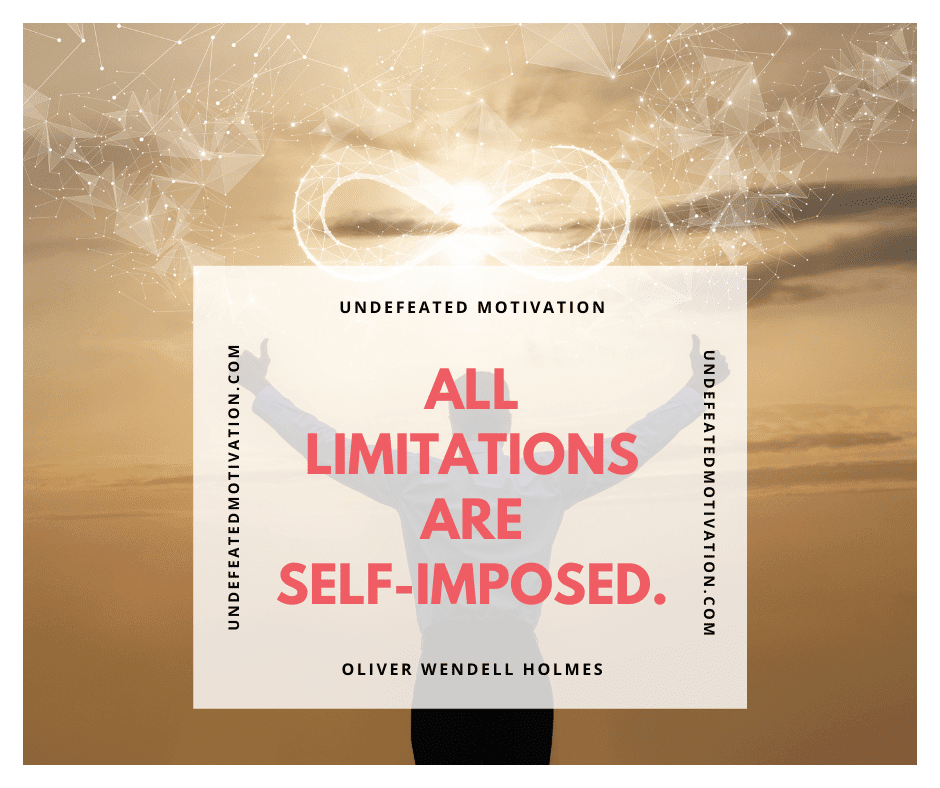 undefeated motivation post All limitations are self imposed. Oliver Wendell Holmes