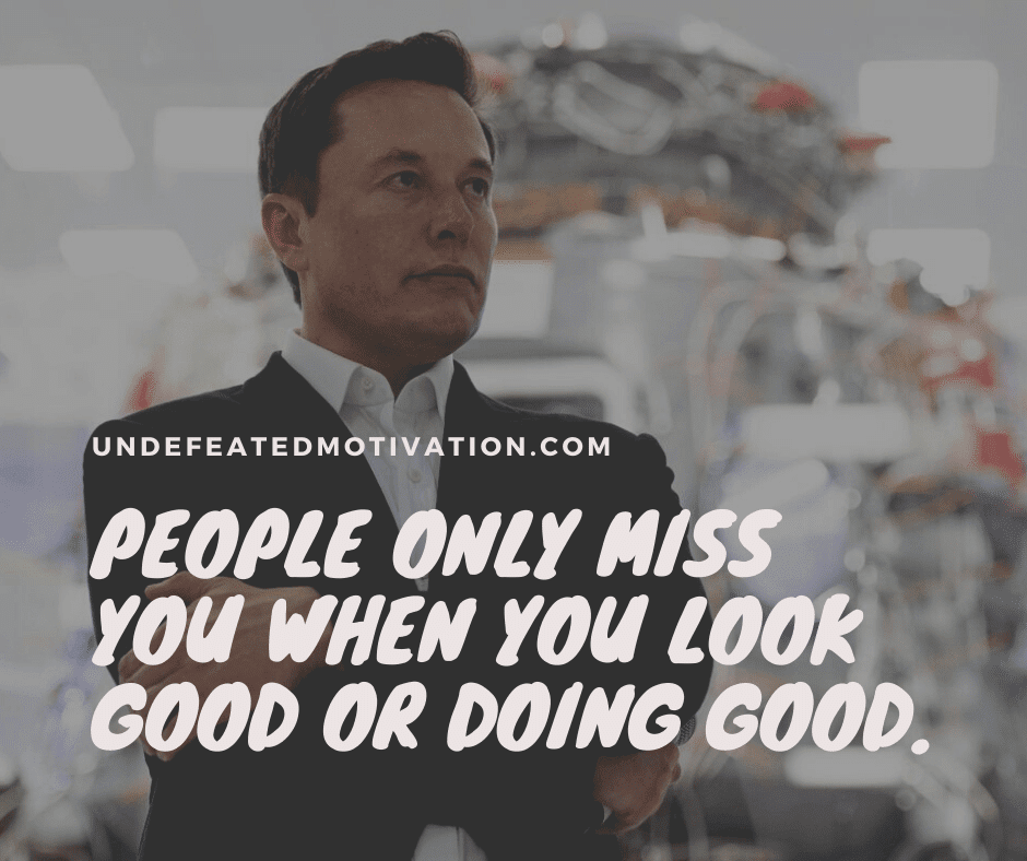 undefeated motivation post People only miss you when you look good or doing good.