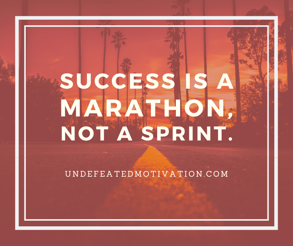 undefeated motivation post Success is a marathon not a sprint.