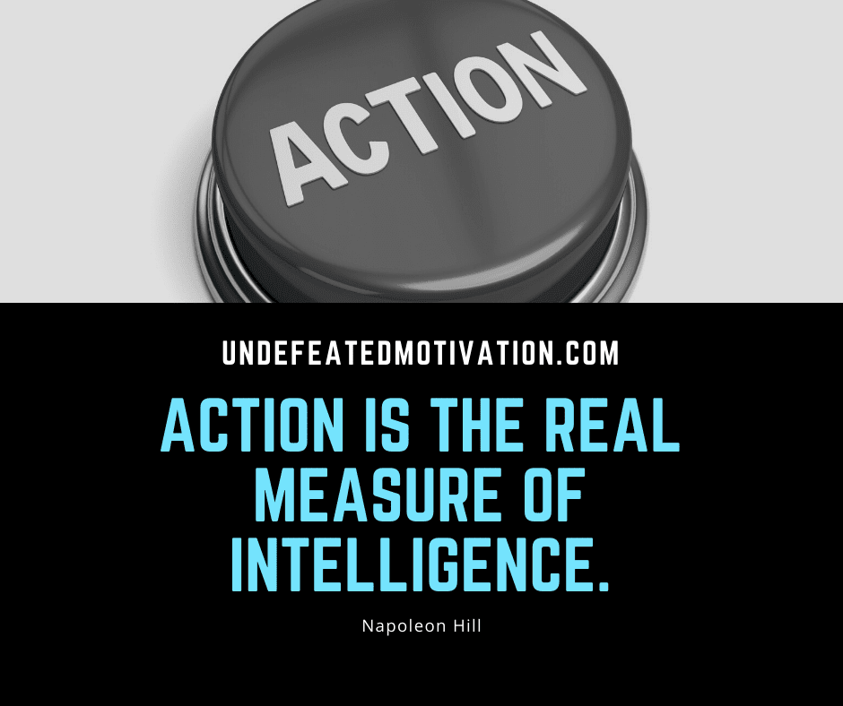 undefeated motivation post Action is the real measure of intelligence. Napoleon Hill