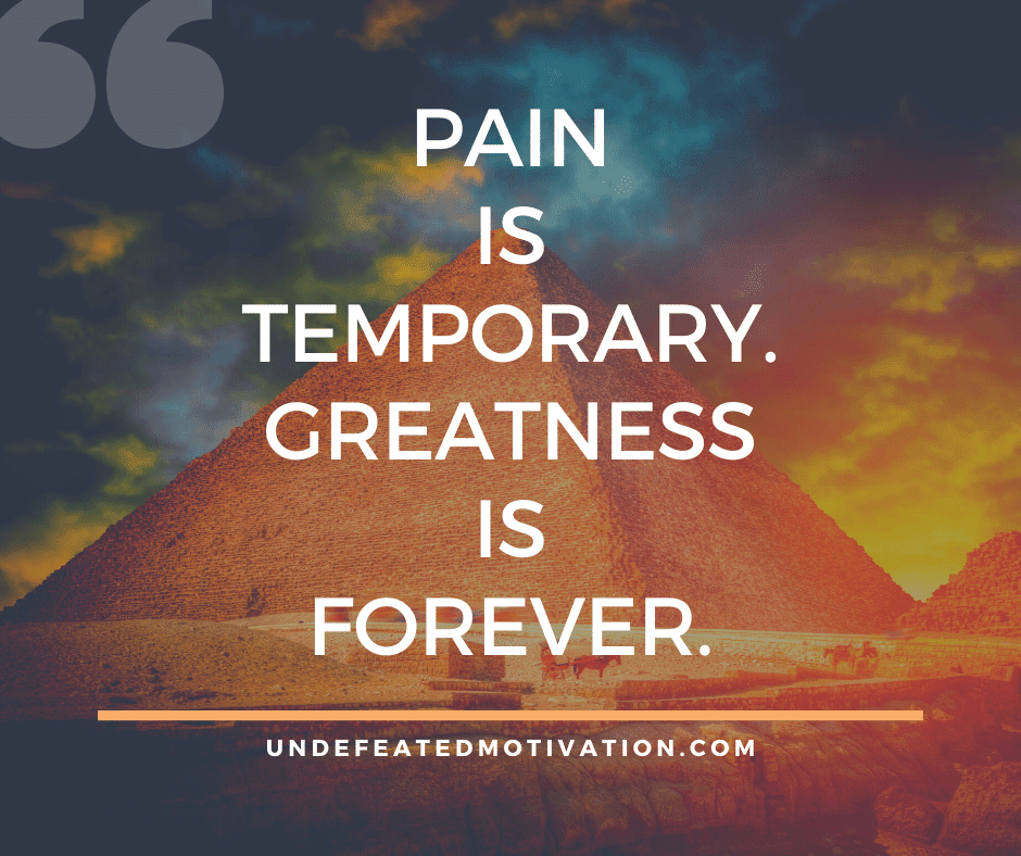 undefeated motivation post Pain is temporary. Greatness is forever.