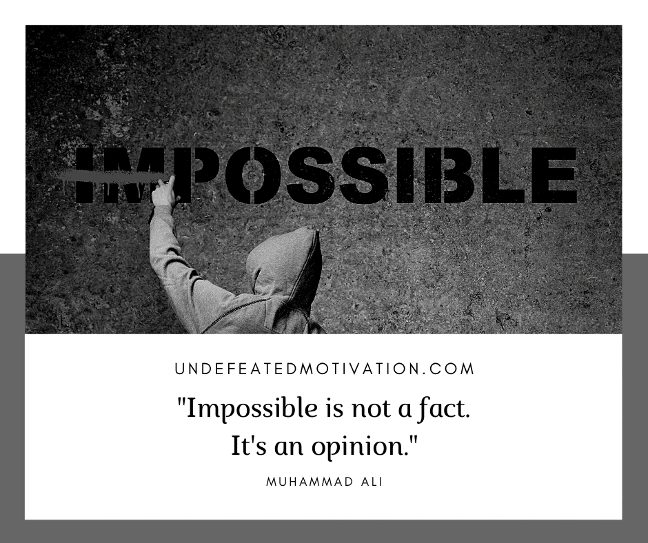 undefeated motivation post Impossible is not a fact. Its an opinion. Muhammad Ali