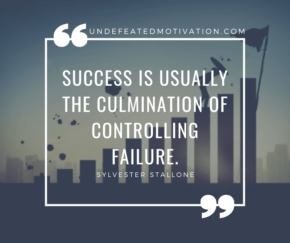 undefeated motivation post Success is usally the culmination of controlling failure. Sylvester Stallone