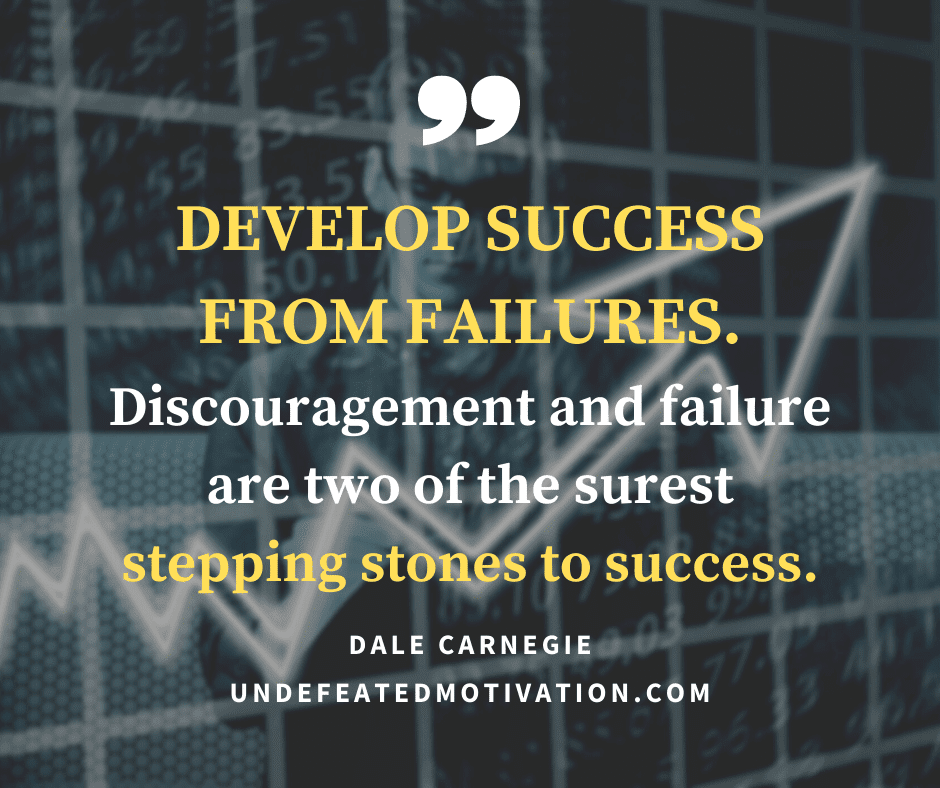 undefeated motivation post Develop success from failures. Discouragement and failure are two of the surest stepping stones to success. Dale Carnegie