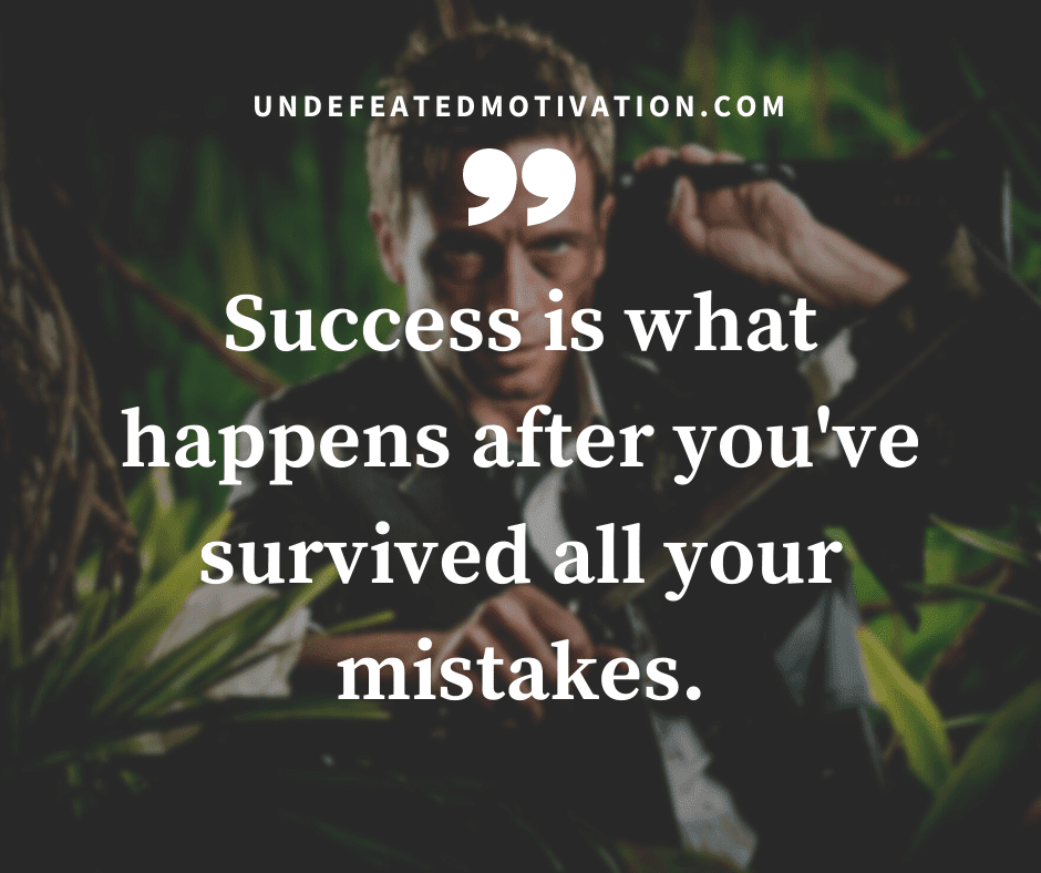 undefeated motivation post Success is what happens after youve survived all yoru mistakes.