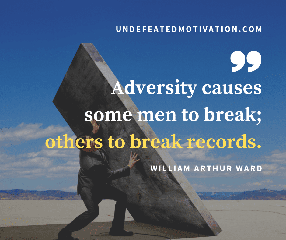 undefeated motivation post Adversity causes some men to break others to break records. William Arthur Ward