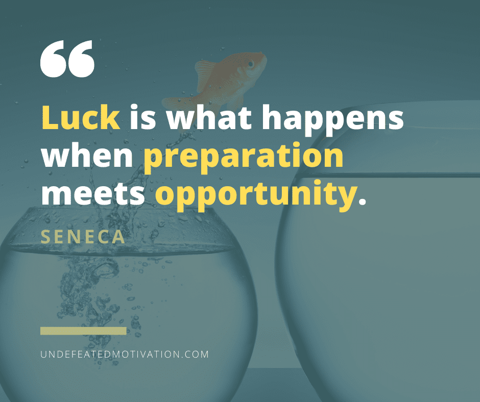 undefeated motivation post Luck is what happens when preparation meets opportunity. Seneca