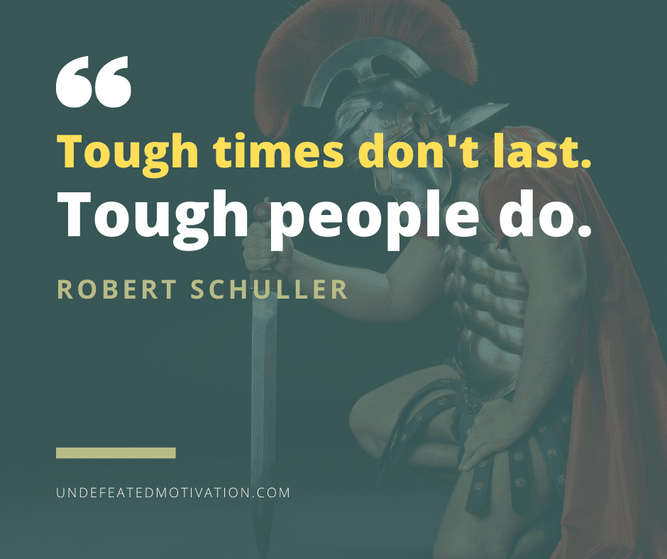 undefeated motivation post Tough times dont last. Tough people do. Robert Schuller