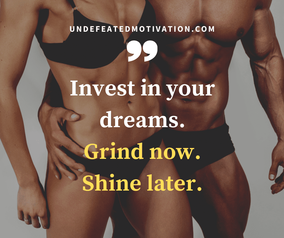 undefeated motivation post Invest in your dreams. Grind now. Shine later.