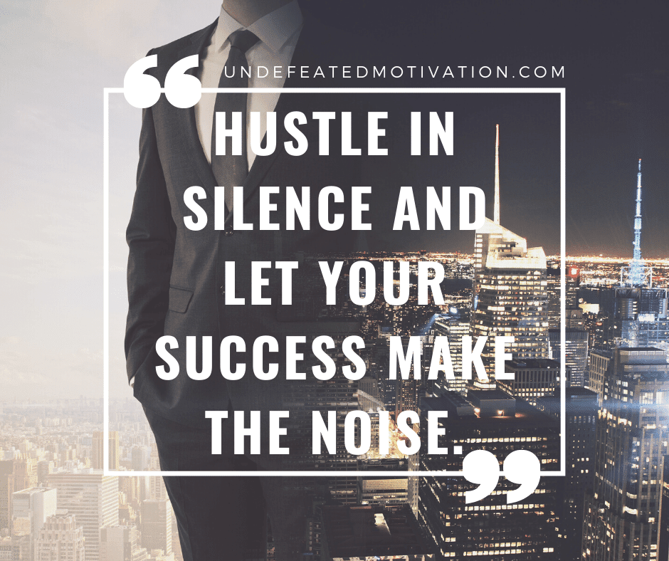 undefeated motivation post Hustle in silence and let your success make the noise.