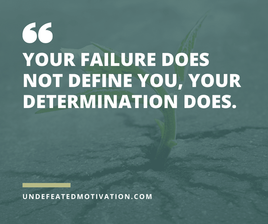 undefeated motivation post Your failure does not define you your determination does.