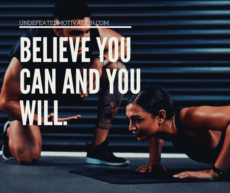 undefeated motivation post Believe you can and you will.