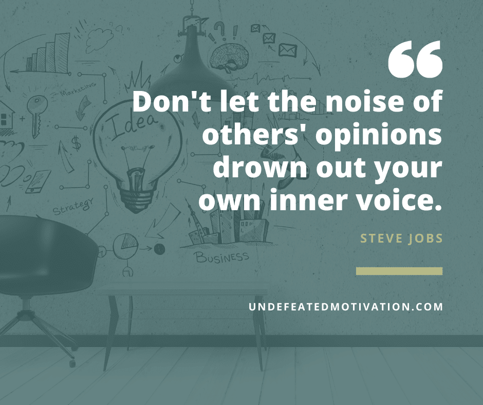 undefeated motivation post Dont let the noise of others opinions drown out your own inner voice. Steve Jobs