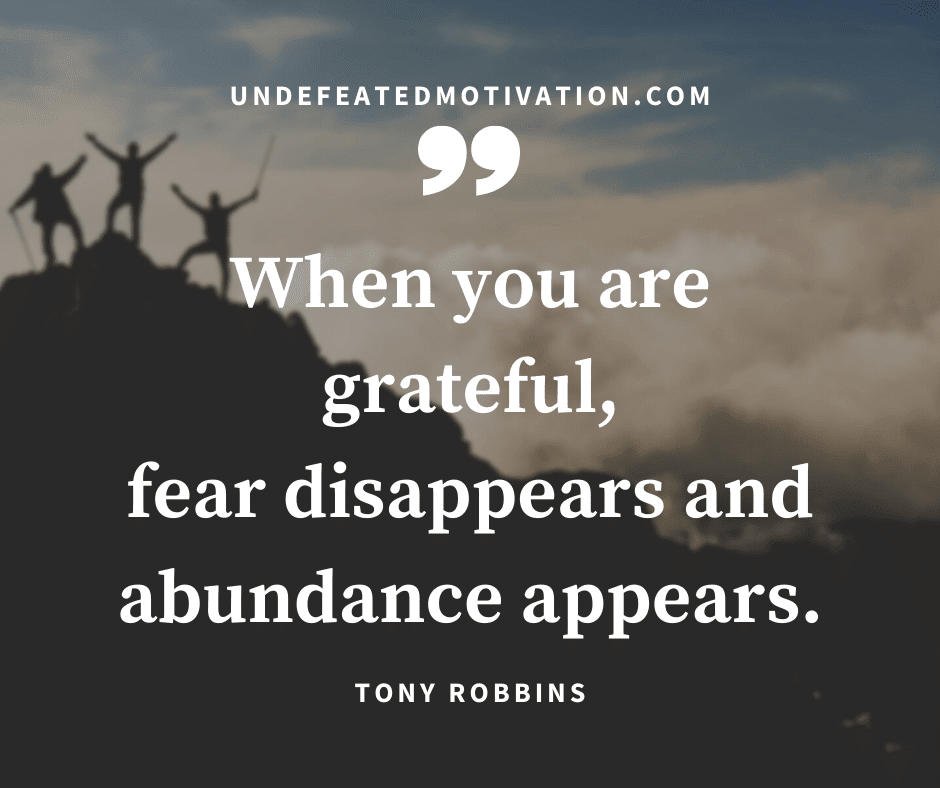 undefeated motivation post When you are grateful fear disappears and abundance appears. Tony Robbins