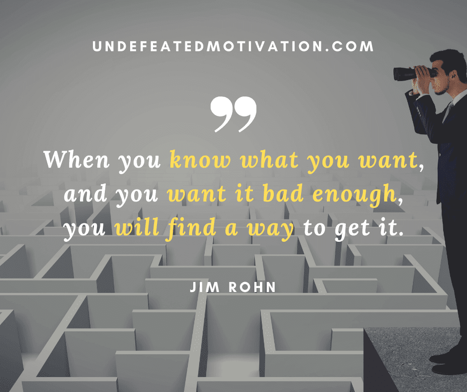 undefeated motivation post When you know what you want and you want it bad enough you will find a way to get it. Jim Rohn