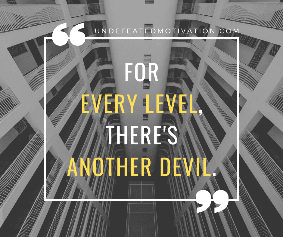 undefeated motivation post For every level theres another devil.