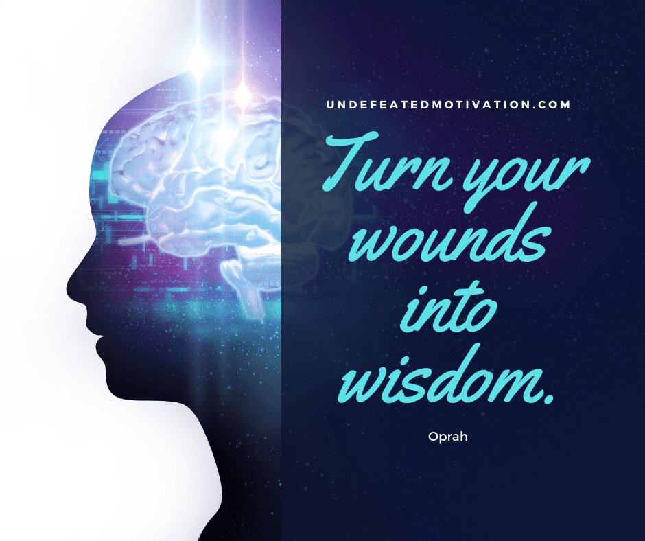 undefeated motivation post Turn your wounds into wisdom. Oprah