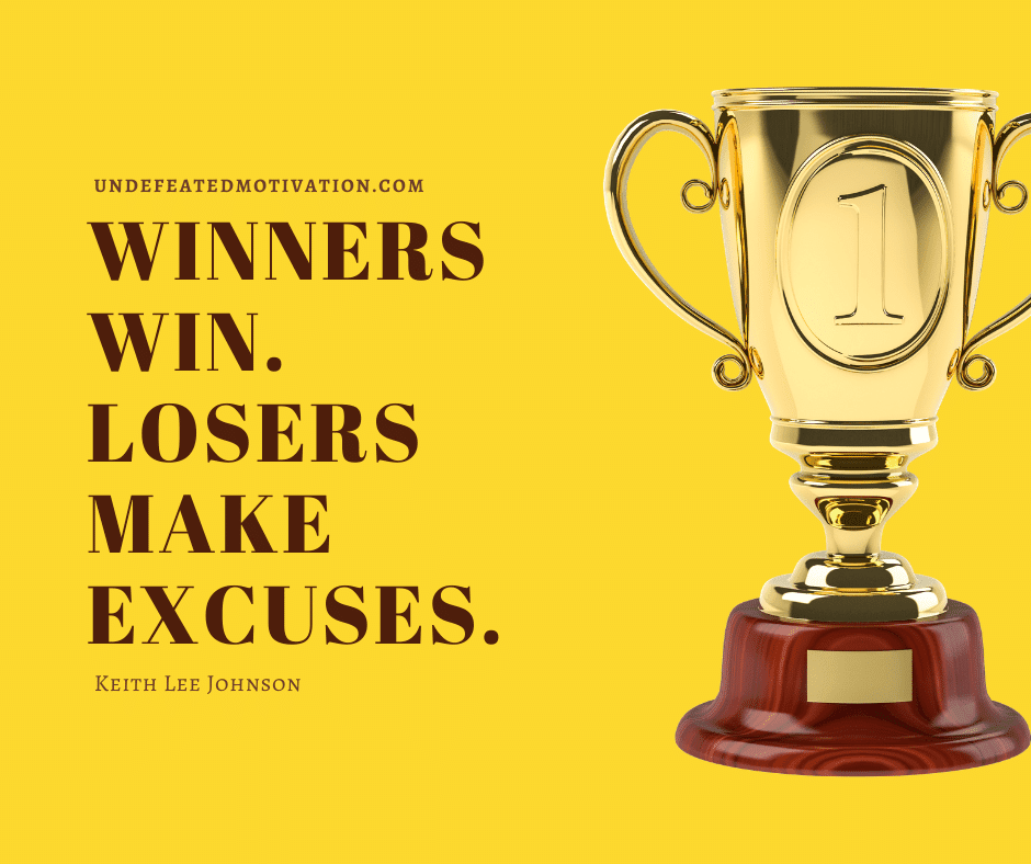 undefeated motivation post Winners win. Losers make excuses. Keith Lee Johnson
