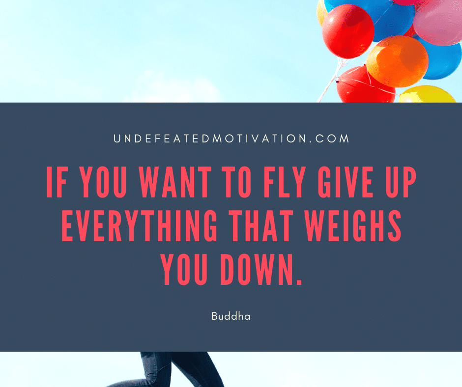 undefeated motivation post If you want to fly give up everything that weighs you down. Buddha