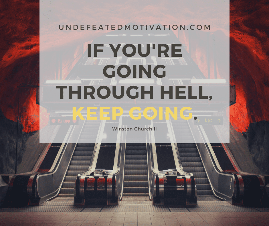 undefeated motivation post If youre going through hell keep going. Winston Churchill