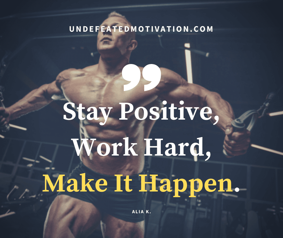 undefeated motivation post Stay positive. Work hard make it happen. Alia K.