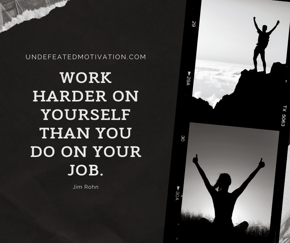 undefeated motivation post Work harder on yourself than you do on your job. Jim Rohn