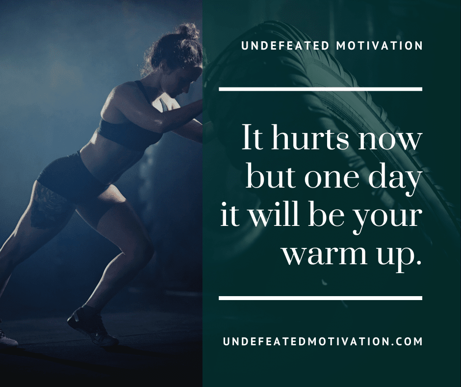 undefeated motivation post It hurts now but one day it will be your warm up.