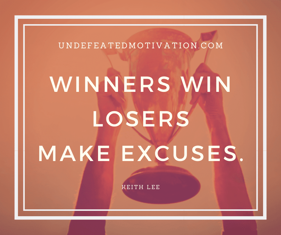 undefeated motivation post Winners win. Losers make excuses. Keith Lee