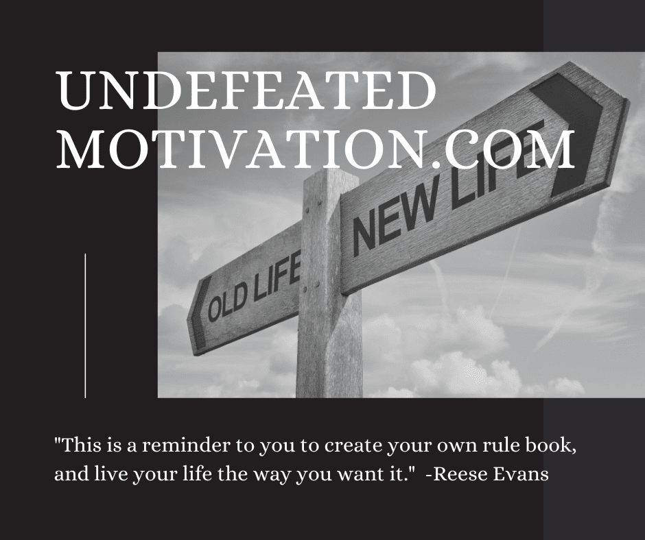 undefeated motivation post This is a reminder to you to create your own rule book and live your life the way you want it. Reese Evans