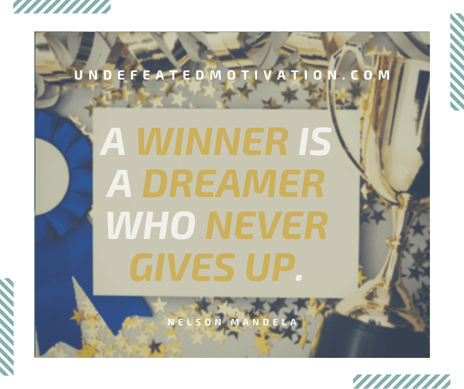 undefeated motivation post A winner is a dreamer who never gives up. Nelson Mandela