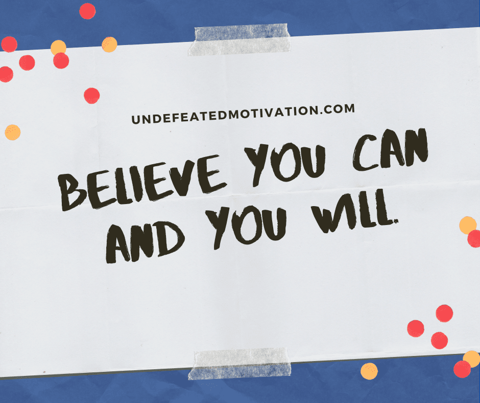 undefeated motivation post Believe you can and you will.