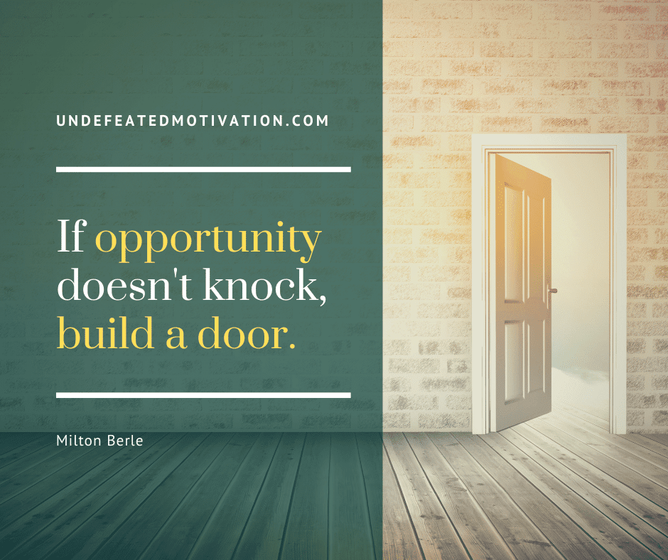 undefeated motivation post If opportunity doesnt knock build a door. Milton Berle