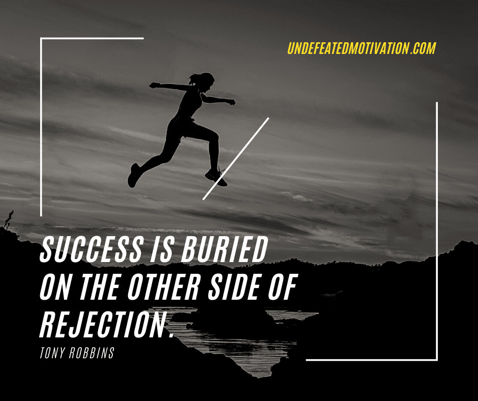 undefeated motivation post Success is buried on the other side of rejection. Tony Robbins
