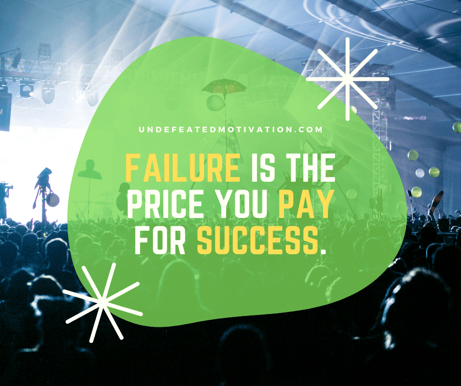 undefeated motivation post Failure is the price you pay for success.