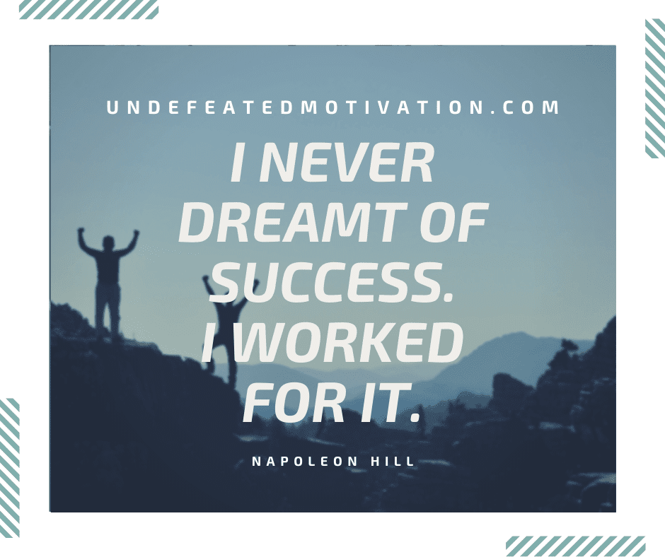 undefeated motivation post I never dreamt of success. I worked for it. Napoleon Hill