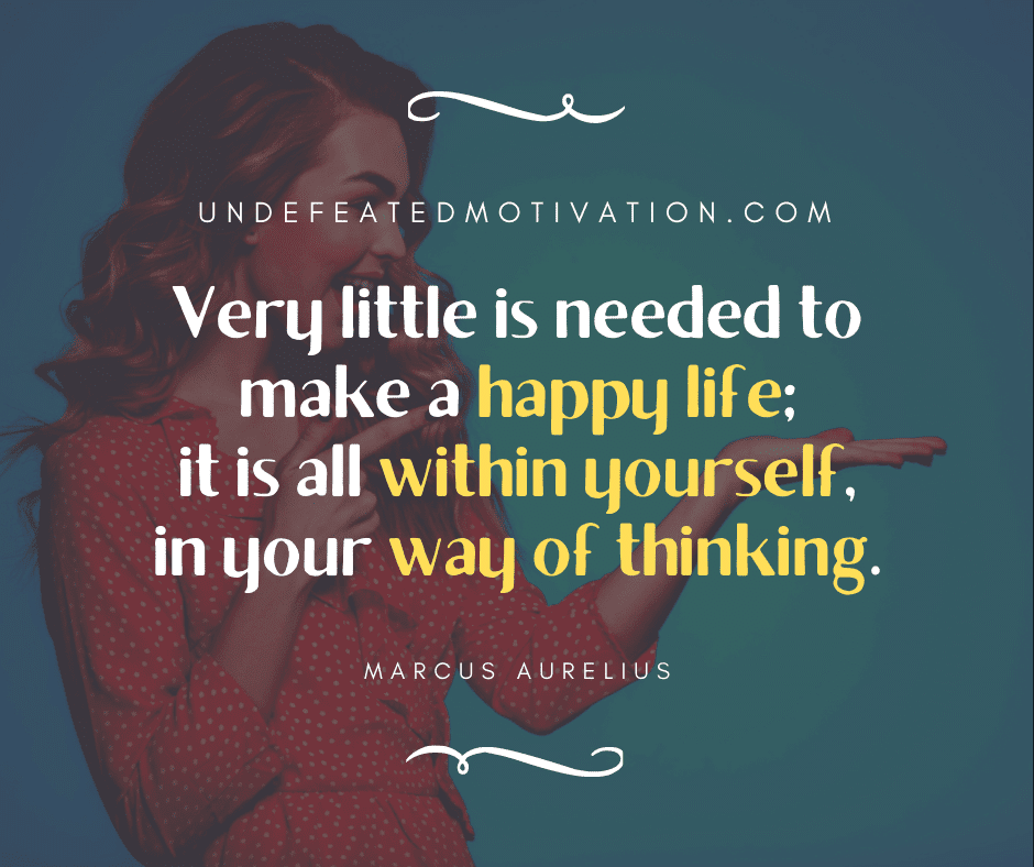 undefeated motivation post Very little is needed to make a happy life it is all within yourself in your way of thinking. Marcus Aurelius