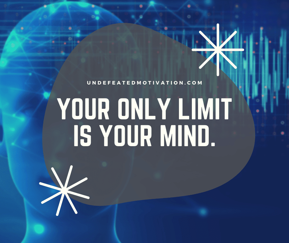 undefeated motivation post Your only limit is your mind.