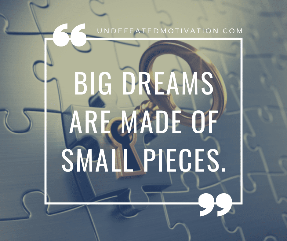 undefeated motivation post Big dreams are made of small pieces.