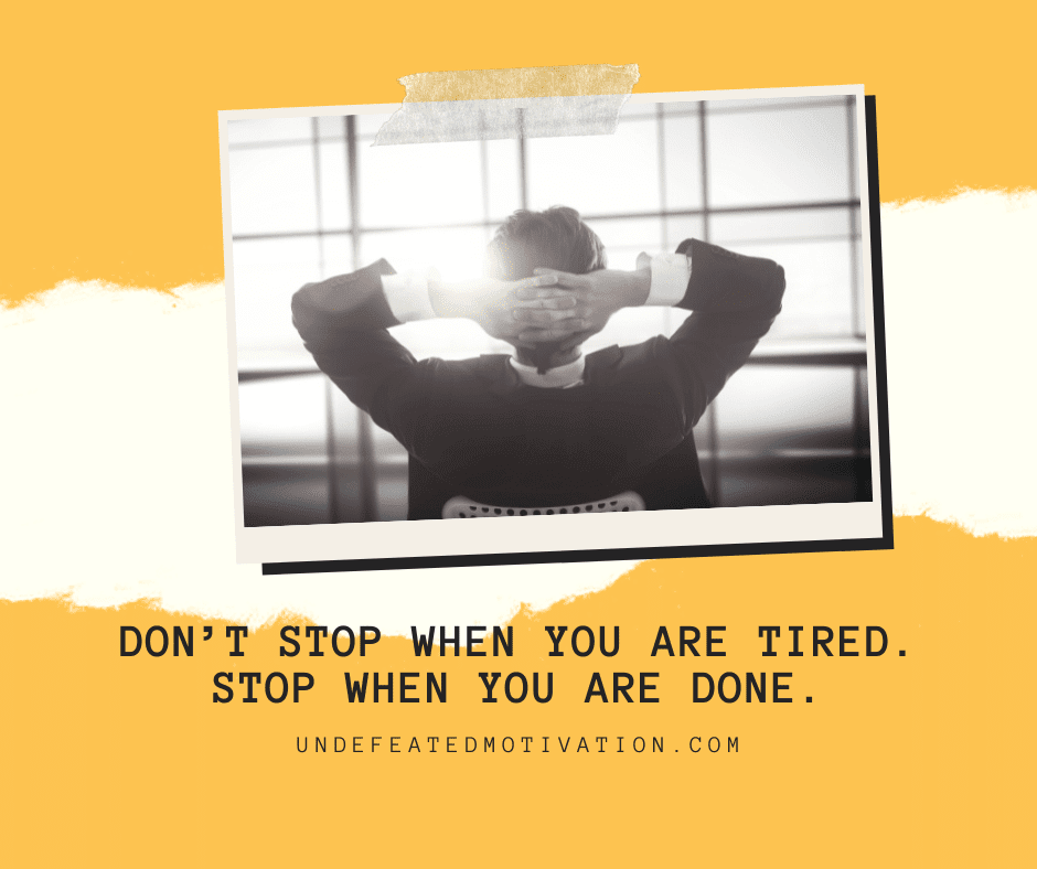 undefeated motivation post Dont stop when you are tired. Stop when you are done.