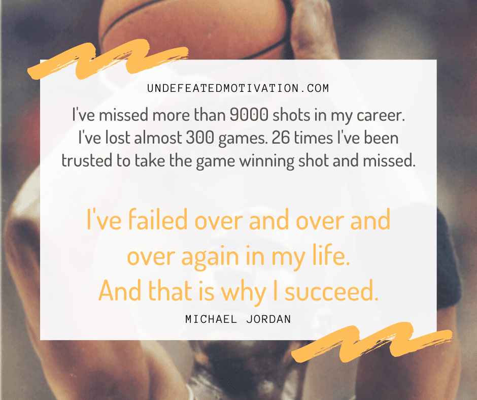 undefeated motivation post Ive failed over and over and over again in my life. And that is why I succeed. Michael Jordan