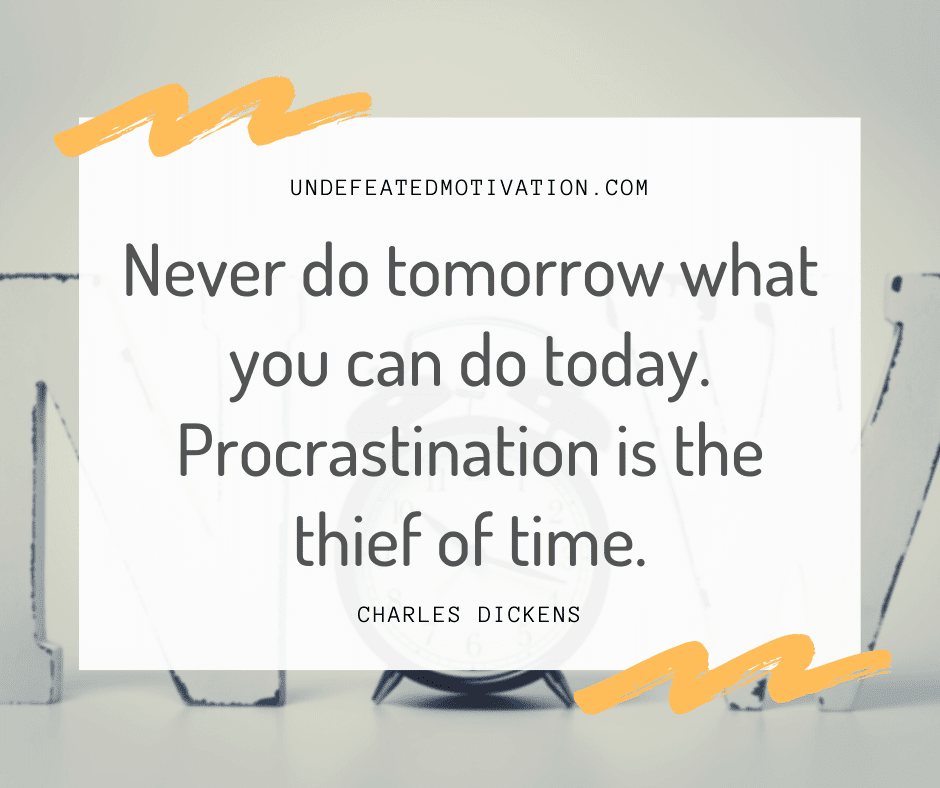 undefeated motivation post Never do tomorrow what you can do today. Procrastination is the thief of time. Charles Dickens
