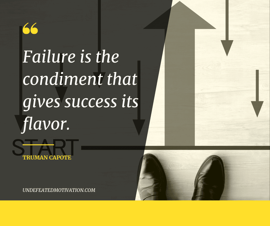 undefeated motivation post Failure is the condiment that gives success its flavor. Truman Capote