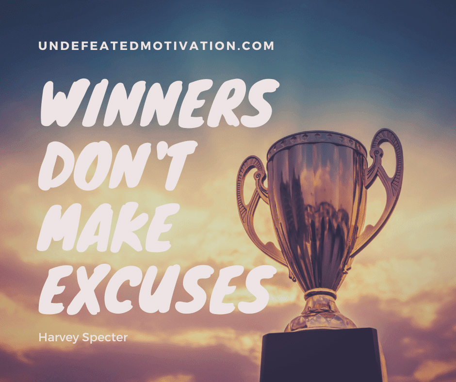 undefeated motivation post Winners dont make excuses. Harvey Spector
