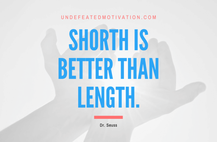 “Shorth is better than length.” -Dr. Seuss